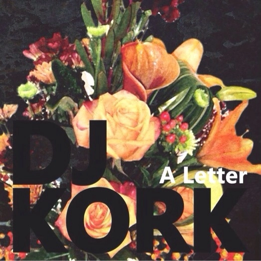 DJ KORK / A Letter