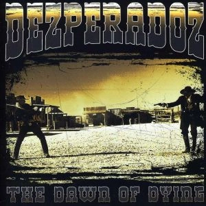 DEZPERADOZ / デスペラードス / DAWN OF DYING
