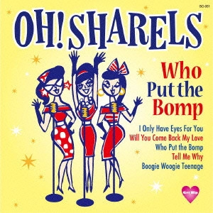 Oh! Sharels / Who Put the Bomp
