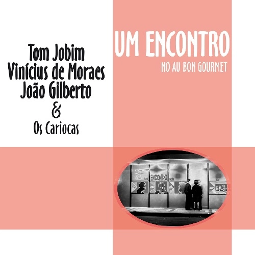 TOM JOBIM & VINICIUS DE MORAES & JOAO GILBERTO / トム・ジョビン&ヴィニシウス・ヂ・モラエス&ジョアン・ジルベルト / UM ENCONTRO