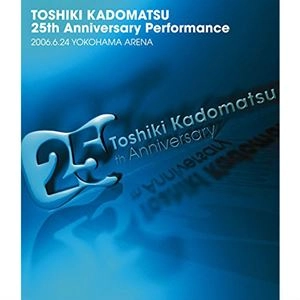25th Anniversary Performance 2006.6.24 YOKOHAMA ARENA / TOSHIKI