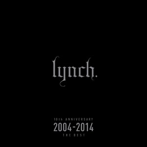 lynch. / 10th ANNIVERSARY 2004-2014 THE BEST