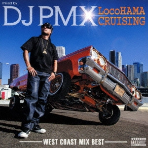 DJ PMX / mixed by DJ PMX LocoHAMA CRUISING-WEST COAST MIX BEST-