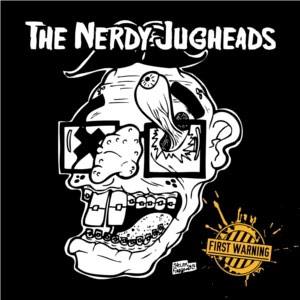 Nerdy Jugheads / First Warning