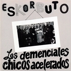 ESKORBUTO / エスコルブート / LOS DEMENCIALES CHICOS ACELERADOS (7")