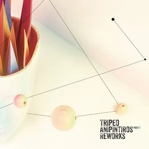 TRIPEO / ANIPINTIROS REWORKS PART I