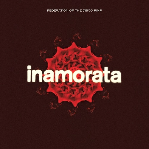 FEDERATION OF THE DISCO PIMP / フェデレーション・オブ・ザ・ディスコ・ピンプ / INAMORATA