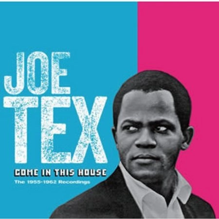 JOE TEX / ジョー・テックス / カム・イン・ザ・ハウス - 1955 - 1962 レコーディングス / COME IN THIS HOUSE: THE 1955-62 RECORDINGS