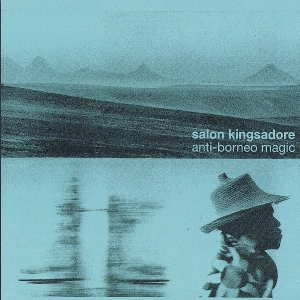 SALON KINGSADORE / サロン・キングサドール / ANTI-BORNEO MAGIC