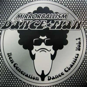 DANCE MAN / ダンス☆マン / MIRRORBALLISM NEW GENERATION DANCE CLASSICS VOL.1