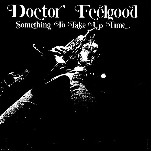 DOCTOR FEELGOOD / SOMETHING TO TAKE UP TIME