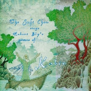 SUFI CHOIR / THE SUFI CHOIR SINGS ROBERT BLY'S VERSIONS OF KABIR