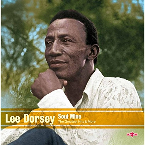 LEE DORSEY / リー・ドーシー / SOUL MINE - THE GREATEST HITS & MORE