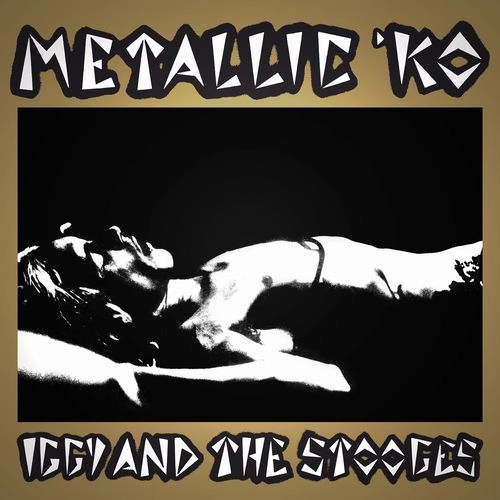 IGGY POP / STOOGES (IGGY & THE STOOGES) / イギー・ポップ / イギー&ザ・ストゥージズ / METALLIC K.O.