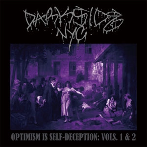 DARKSIDE NYC / OPTIMISM IS SELF-DECEPTION: VOLS. 1 & 2