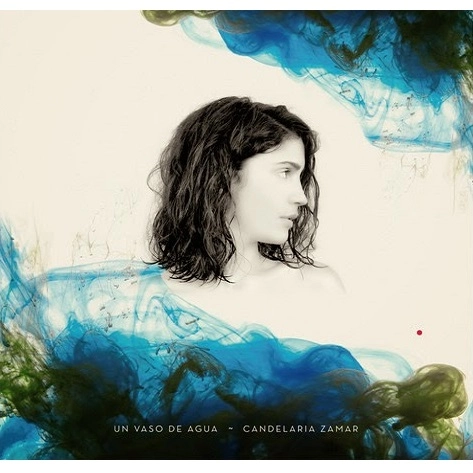 CANDELARIA ZAMAR / カンデラリア・サマール / UN VASO DE AGUA