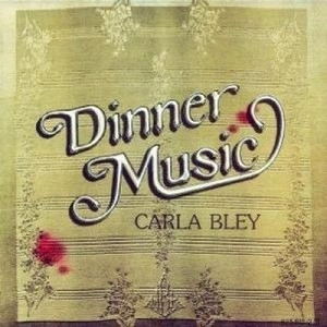 CARLA BLEY / カーラ・ブレイ / ディナー・ミュージック