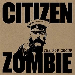 POP GROUP / ポップ・グループ / CITIZEN ZOMBIE