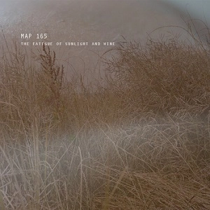 MAP 165 / FATIGUE OF SUNLIGHT AND WINE