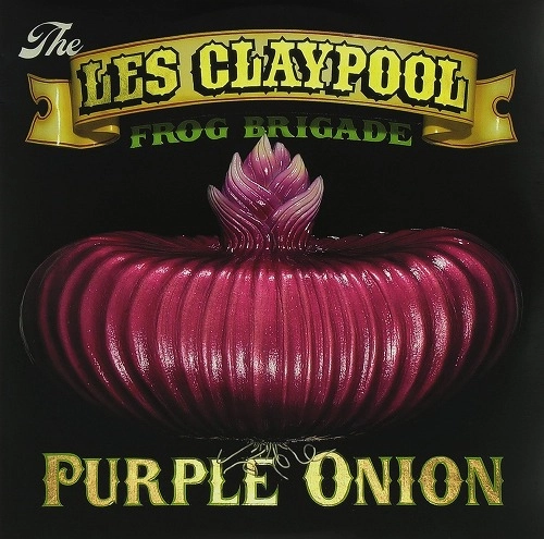 LES CLAYPOOL'S FROG BRIGADE / PURPLE ONION