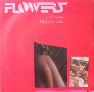 FLOWERS / CONFESSIONS / (LIFE) AFTER DARK