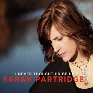 SARAH PARTRIDGE / サラ・パートリッジ / I NEVER THOUGHT I'D BE HERE