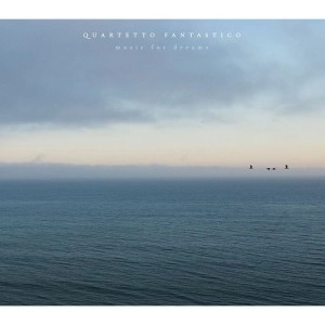 QUARTETTO FANTASTICO / MUSIC FOR DREAMS