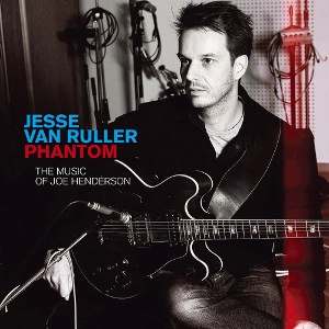 JESSE VAN RULLER / ジェシ・ヴァン・ルーラー / Ｐｈａｎｔｏｍ（Ｔｈｅ　Ｍｕｓ / Phantom (The Music of Joe Henderson)