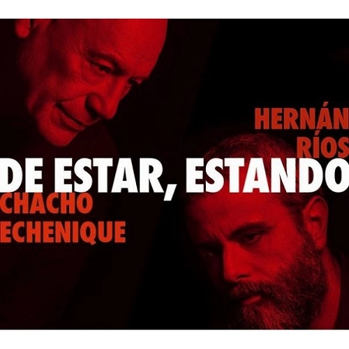 HERNAN RIOS & CHACHO ECHENIQUE / エルナン・リオス&チャチョ・エチェニケ / DE ESTAR, ESTANDO / DE ESTAR ESTANDO