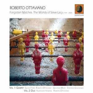 ROBERTO OTTAVIANO / ロベルト・オッタビアーノ / FORGOTTEN MATCHES: THE WORLDS OF STEVE LACY