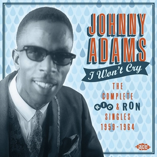 JOHNNY ADAMS / ジョニー・アダムス / I WON'T CRY - THE COMPLETE RIC & RON SINGLES 1959-1964