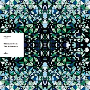 YUKI MATSUMURA / ＷＩＴＨＯＵＴ Ａ ＢＲＥＡＫ / WITHOUT A BREAK