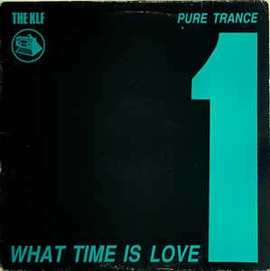 KLF / WHAT TIME IS LOVE (PURE TRANCE 1) / WHAT TIME IS LOVE PURE TRANCE 1
