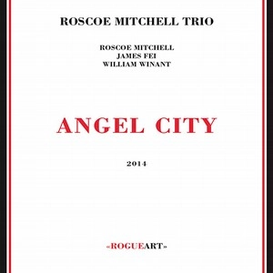 ROSCOE MITCHELL / ロスコー・ミッチェル / ANGEL CITY