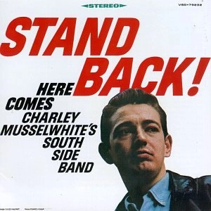 CHARLIE MUSSELWHITE / チャーリー・マスルホワイト / STAND BACK!