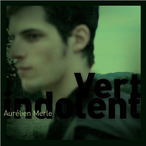 AURELIEN MERLE / オーレリアン・メルル / VERT INDOLENT