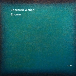 EBERHARD WEBER / エバーハルト・ウェーバー / ENCORE
