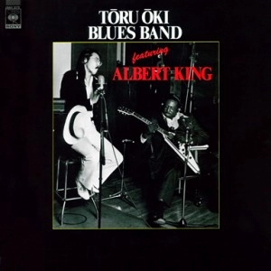 TORU OKI BLUES BAND / 大木トオル (トオル・オオキ・ブルースバンド) / TORU OKI BLUES BAND featuring ALBERT KING