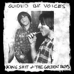 GUIDED BY VOICES / ガイデッド・バイ・ヴォイシズ / KING SHIT & THE GOLDEN BOYS