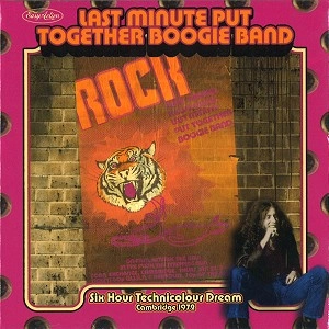 LAST MINUTE PUT TOGETHER BOOGIE BAND / THE LAST MINUTE PUT TOGETHER BOOGIE BAND / SIX HOUR TECHNICOLOR DREAM