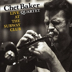 CHET BAKER / チェット・ベイカー / LIVE AT THE SUBWAY CLUB