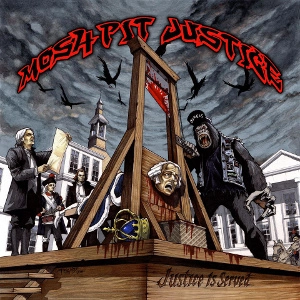 MOSH-PIT JUSTICE / JUSTICE IS SERVED