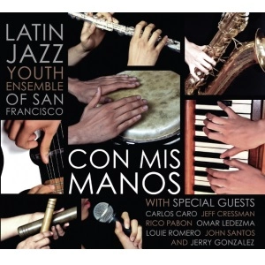 LATIN JAZZ YOUTH ENSEMBLE OF SAN FRANCISCO / ラテン・ジャズ・ユース・アンサンブル・オブ・サンフランシスコ / CON MIS MANOS