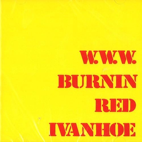 BURNIN RED IVANHOE / バーニン・レッド・アイヴァンホー / W.W.W.: REMASTERED EDITION