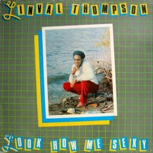 LINVAL THOMPSON / リンバル・トンプソン / LOOK HOW ME SEXY