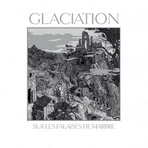 GLACIATION / SUR LES FALAISES DE MARBRE