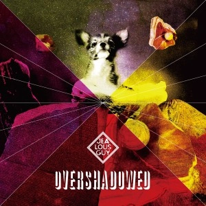 JEALOUSGUY / ＯＶＥＲＳＨＡＤＯＷＥＤ / OVERSHADOWED