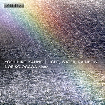 NORIKO OGAWA (PIANO) / 小川典子 / KANNO:LIGHT,WATER,RAINBOW