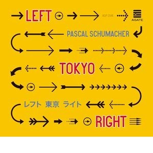 PASCAL SCHUMACHER / パスカル・シューマッハ / レフト・トーキョー・ライト / LEFT TOKYO RIGHT