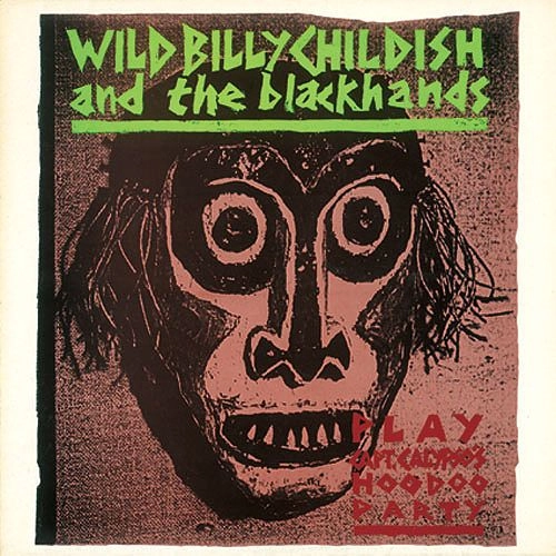 WILD BILLY CHILDISH AND THE BLACKHANDS / ワイルド・ビリー・チャイルディッシュ&ザ・ブラックハンズ / キャプテン・カリプソのフードゥー・パーティー